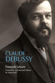 Claude Debussy (A Critical Biography) - 9781648250989 by François Lesure, Marie Rolf, 9781648250989