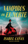 Vampiros en El Norte / Vampires of El Norte (Spanish Edition) by Isabel Cañas, 9798890980762