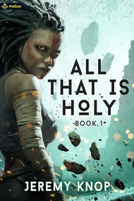 All That Is Holy (An Apocalyptic Epic Fantasy) by Jeremy Knop, 9781039458499