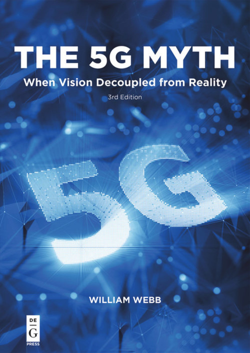 The 5G Myth (When Vision Decoupled from Reality) by William Webb, 9781547417285