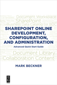 SharePoint Online Development, Configuration, and Administration (Advanced Quick Start Guide) by Mark Beckner, 9781547417346