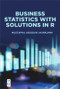 Business Statistics with Solutions in R by Mustapha Abiodun Akinkunmi, 9781547417469