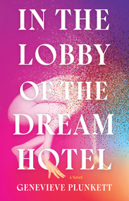In the Lobby of the Dream Hotel (A Novel) - 9781646222339 by Genevieve Plunkett, 9781646222339