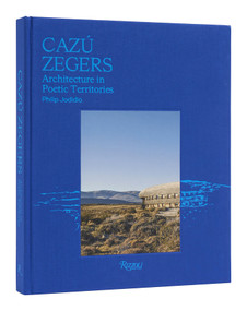 Cazú Zegers (Architecture in Poetic Territories) by Philip Jodidio, 9780847834006