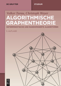 Algorithmische Graphentheorie (Deterministische und randomisierte Algorithmen) (German Edition) by Volker Turau, Christoph Weyer, 9783111352701