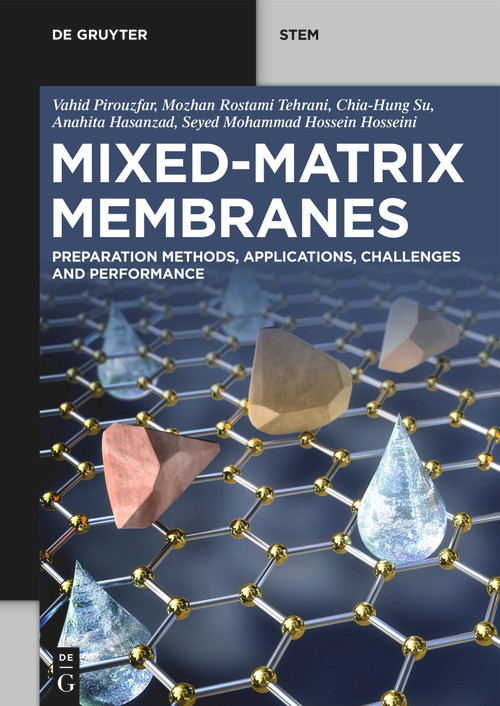 Mixed-Matrix Membranes (Preparation Methods, Applications, Challenges and Performance) by Vahid Pirouzfar, Mozhan Rostami Tehrani, Chia-Hung Su, Anahita Hasanzad, Seyed Mohammad Hossein Hosseini, 9783111282459
