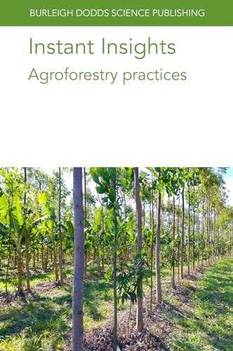 Instant Insights: Agroforestry practices by Various authors, Dr Alfredo J. Escribano, Dr J. Ryschawy, Dr Lindsay Whistance, Dr Lydie Dufour, Prof. Diomy S. Zamora, Dr Samuel C. Allen, Dr Kent G. Apostol, Dr Shibu Jose, Gary Wyatt, Prof. M. Weih, Dr P.-A. Hansson, Dr J. A. Ohlsson, Dr M. Sandgren, Dr A. Schnürer, Dr A.-C. Rönnberg-Wästljung, Professor María Rosa Mosquera-Losada, Dr J. J. Santiago-Freijanes, Dr A. Rigueiro-Rodríguez, Dr F. J. Rodríguez-Rigueiro, Dr D. Arias Martínez, Professor Anastasia Pantera, Dr N. Ferreiro-Domínguez, 9781801469890