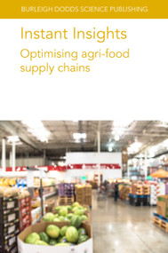 Instant Insights: Optimising agri-food supply chains by Various authors, Professor Sander de Leeuw, Dr Rodrigo Romero-Silva, Dr Samantha Islam, Professor Louise Manning, Dr Jonathan M. Cullen, Dr Aleksandra Kowalska, Dr Hamid El Bilali, Professor Gerhard Schiefer, 9781801466653