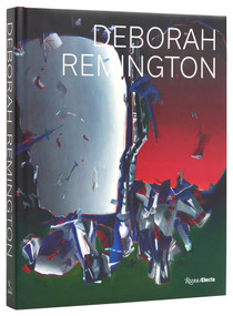 Deborah Remington by Margaret Mathews Berenson, Caroll Dunham, Stephanie Hohlios, Suzanne Hudson, Anna Katz, Nancy Lim, Paul Schimmel, 9780847834143