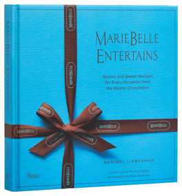 MarieBelle Entertains (Savory and Sweet Recipes for Every Occasion from the Master Chocolatier) by Maribel Lieberman, Lavinia Branca Snyder, Mark Roskams, 9780847837229