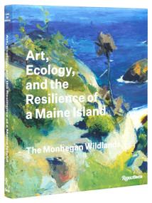 Art, Ecology, and the Resilience of a Maine Island (The Monhegan Wildlands) by Barry A. Logan, Jennifer Pye, Frank H. Goodyear III, 9780847836727
