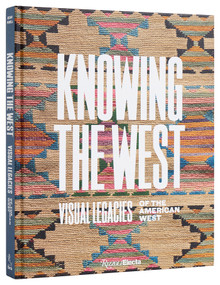 Knowing the West (Visual Legacies of the American West) by Mindy N. Besaw, Jami C. Powell, 9780847837052
