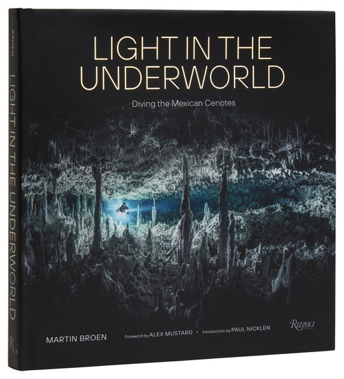 Light in the Underworld (Diving the Mexican Cenotes) by Martin Broen, Alex Mustard, Paul Nicklen, 9780847830909