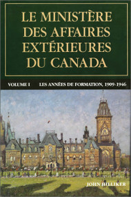 Le ministère des Affaires extérieures du Canada, Volume I (Les années de formation, 1909-1946) - 9782760326118 by John Hilliker, 9782760326118