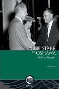 Mike Starr of Oshawa (A Political Biography) by Myron Momryk, 9780776625911