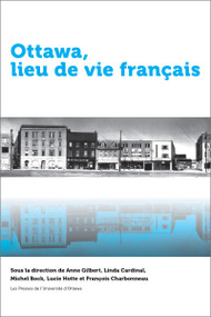 Ottawa, lieu de vie français by Anne Gilbert, Linda Cardinal, Michel Bock, Lucie Hotte, François Charbonneau, Joël Beddows, Kenza Benali, Philippe Couton, Jean-Philippe Croteau, Marie Hélène Eddie, Pierre Foucher, Yves Frenette, Paul L. Gareau, Isabelle Kirouac Massicotte, E.-Martin Meunier, Anne Mévellec, Danielle Migeon, Caroline Ramirez, Geneviève Richer, Rosalie Thibeault, Sara-Ève Valiquette-Tessier, Luisa Veronis, 9782760325753