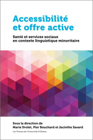 Accessibilité et offre active (Santé et services sociaux en contexte linguistique minoritaire) by Marie Drolet, Pier Bouchard, Jacinthe Savard, Isabelle Arcand, Halimatou Ba, Boniface Bahi, Josée Benoît, Kate Bigney, Louise Bouchard, Linda Cardinal, Lynn Casimiro, Manon Cormier, Danielle de Moissac, Martin Desmeules, Claire-Jehanne Dubouloz, Éric Forgues, Pierre Foucher, Florette Giasson, Paulette Guitard, Lucy-Ann Kubina, Marie-Josée Laforge, Josée Lagacé, Pascal Lefebvre, Jacques Michaud, Martin Normand, Nathalie Plante, Sébastien Savard, Solange van Kemenade, Sylvain Vézina, Faiçal Zellama, 9782760325593