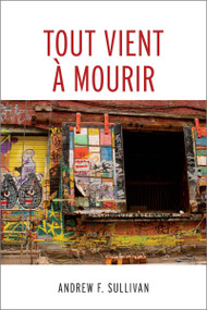 Tout vient à mourir by Andrew F. Sullivan, Marc-André Clément, 9782760325555