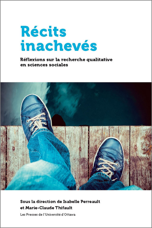Récits inachevés (Réflexions sur les défis de la recherche qualitative) by Isabelle Perreault, Marie-Claude Thifault, 9782760323728