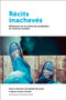 Récits inachevés (Réflexions sur les défis de la recherche qualitative) by Isabelle Perreault, Marie-Claude Thifault, 9782760323728