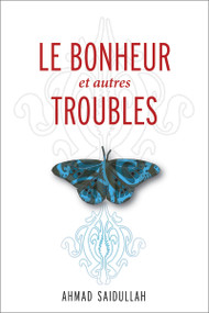 Le Bonheur et autres troubles by Ahmad Saidullah, Annick Geoffroy-Skuce, Marc Charron, Caroline Lavoie, 9782760308121
