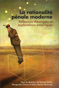 La rationalité pénale moderne (Réflexions théoriques et explorations empiriques) by Richard Dubé, Margarida Garcia, Maíra Rocha Machado, 9782760307971