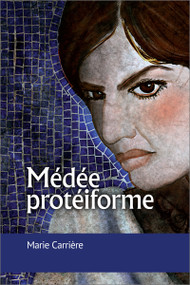 Médée protéiforme by Marie Carrière, 9782760307865