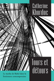 Tours et détours (Le mythe de Babel dans la littérature contemporaine) by Catherine Khordoc, 9782760307780