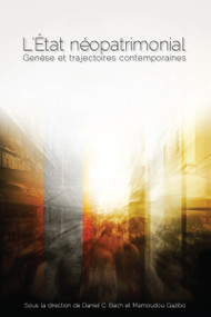 L'État néopatrimonial (Genèse et trajectoires contemporaines) by Daniel C. Bach, Mamoudou Gazibo, 9782760307674
