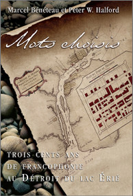Mots choisis (Trois cents ans de francophonie au Détroit du lac Érié) by Marcel Bénéteau, Peter W. Halford, 9782760330368