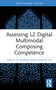 Assessing L2 Digital Multimodal Composing Competence by Emily Di Zhang, Shulin Yu, 9781032758077