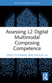 Assessing L2 Digital Multimodal Composing Competence by Emily Di Zhang, Shulin Yu, 9781032758077