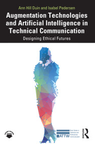 Augmentation Technologies and Artificial Intelligence in Technical Communication (Designing Ethical Futures) by Ann Hill Duin, Isabel Pedersen, 9781032263755