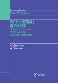 Path Integrals in Physics (Volume I Stochastic Processes and Quantum Mechanics) by M Chaichian, A Demichev, 9780367397142