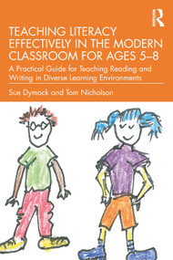 Teaching Literacy Effectively in the Modern Classroom for Ages 5-8 by Sue Dymock, Tom Nicholson, 9780367673154