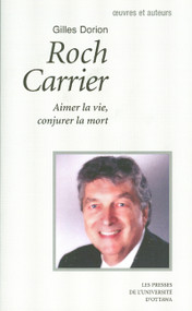 Roch Carrier (Aimer la vie, conjurer la mort) by Gilles Dorion, 9782760305748