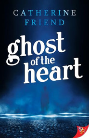 Ghost of the Heart by Catherine Friend, 9781635551129