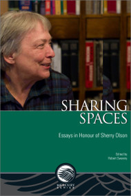 Sharing Spaces (Essays in Honour of Sherry Olson) by Robert Sweeny, Danielle Gauvreau, Peter Holland, Robert Lewis, Julia A. Podmore, Mary Anne Poutanen, Marc St-Hilaire, Hélêne Vézina, Claude Bellavance, 9780776628585