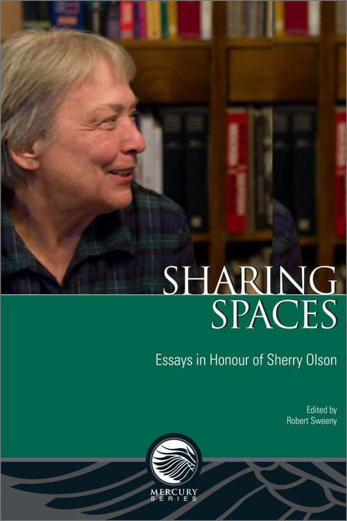 Sharing Spaces (Essays in Honour of Sherry Olson) by Robert Sweeny, Danielle Gauvreau, Peter Holland, Robert Lewis, Julia A. Podmore, Mary Anne Poutanen, Marc St-Hilaire, Hélêne Vézina, Claude Bellavance, 9780776628585