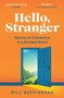 Hello, Stranger: Stories of Connection in a Divided World (How We Find Connection in a Disconnected World) by Will Buckingham, 9781783785667