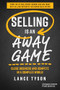 Selling is an Away Game (Close Business and Compete in a Complex World) by Lance Tyson, 9781636984421