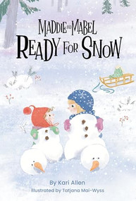 Maddie and Mabel Ready for Snow (Book 5) by Kari Allen, Tatjana Mai-Wyss, 9781638940272