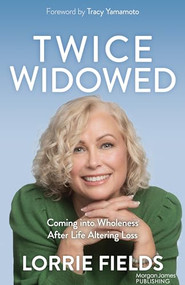 Twice Widowed (Coming into Wholeness After Life-Altering Loss) by Lorrie Fields, 9781636984582