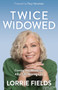 Twice Widowed (Coming into Wholeness After Life-Altering Loss) by Lorrie Fields, 9781636984582
