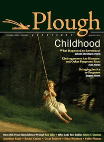 Plough Quarterly No. 3 (Childhood) by Jonathan Kozol, Glenn T. Stanton, Johann Christoph Arnold, Rachel Carson, Ron Sider, 9780874866087
