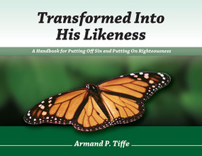 Transformed Into His Likeness (A Handbook for Putting Off Sin and Putting on Righteousness) by Armand Tiffe, 9781885904522