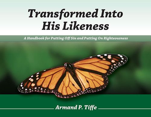 Transformed Into His Likeness (A Handbook for Putting Off Sin and Putting on Righteousness) by Armand Tiffe, 9781885904522
