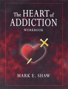 THE HEART OF ADDICTOIN WORKBOOK by Mark E Shaw, 9781885904690