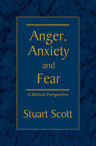ANGER, ANXIETY AND FEAR (A Biblical Perspective) by Stuart Scott, 9781885904768