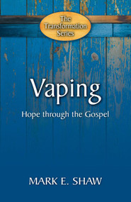 Vaping (Hope through the Gospel) by Mark E Shaw, 9781936141678
